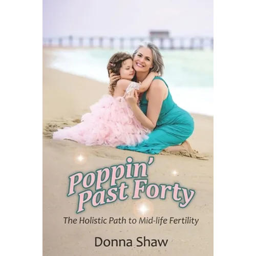 Poppin' Past Forty: The Holistic Path to Midlife Fertility
