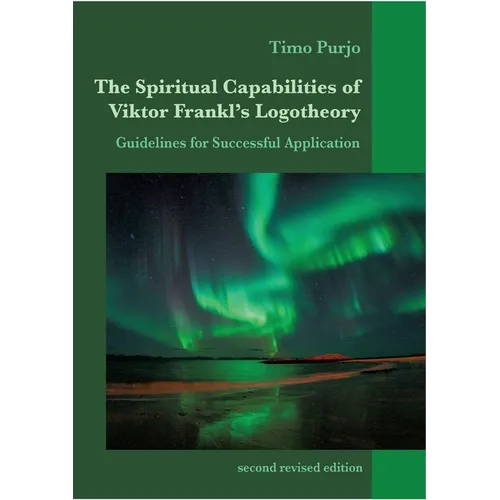 The Spiritual Capabilities of Viktor Frankl's Logotheory: Guidelines for Successful Application