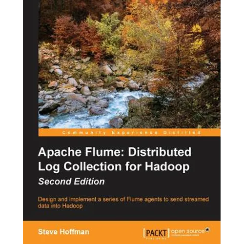 Apache Flume: Distributed Log Collection for Hadoop - Second Edition