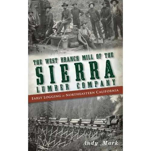 The West Branch Mill of the Sierra Lumber Company: Early Logging in Northeastern California