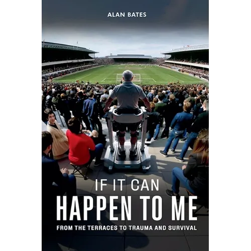 If It Can Happen To Me: From The Terraces To Trauma And Survival