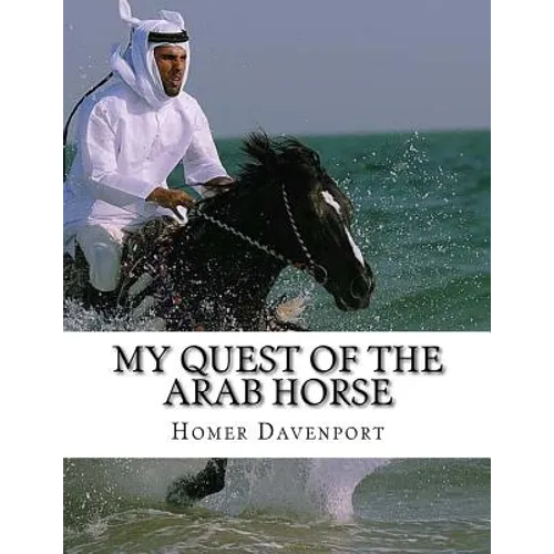 My Quest of the Arab Horse: An American Breeder's Search For the Arabian Horse In Its Homeland