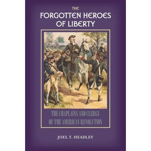 The Forgotten Heroes of Liberty: Chaplains and Clergy of the American Revolution