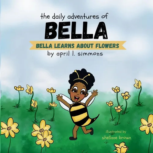 The Daily Adventures of Bella: Bella Learns About Flowers