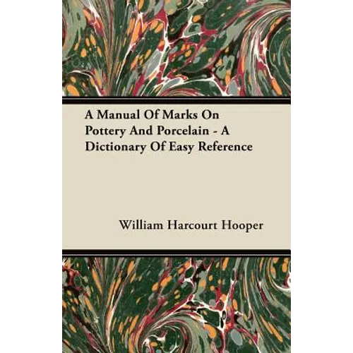 A Manual Of Marks On Pottery And Porcelain - A Dictionary Of Easy Reference