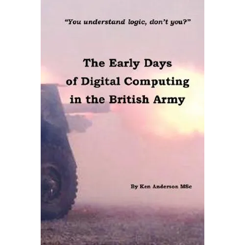 The Early Days of Digital Computing in the British Army