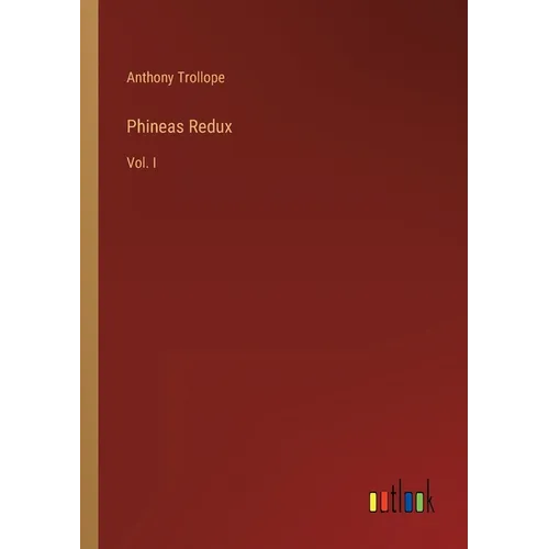 Phineas Redux: Vol. I