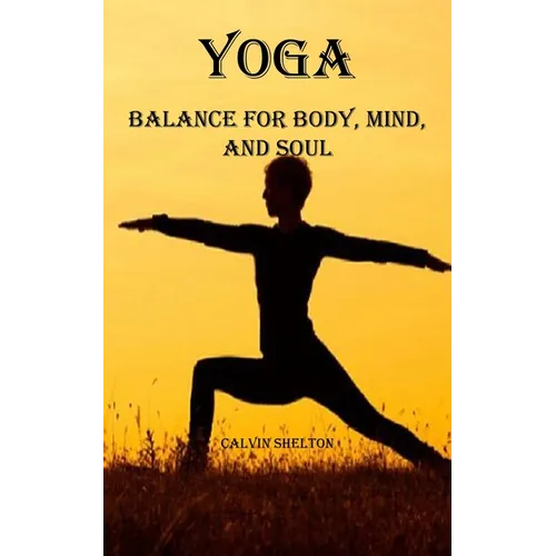 Yoga: Balance for Body, Mind, and Soul
