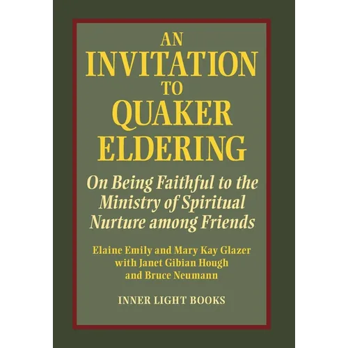 An Invitation to Quaker Eldering: On Being Faithful to the Ministry of Spiritual Nurture among Friends
