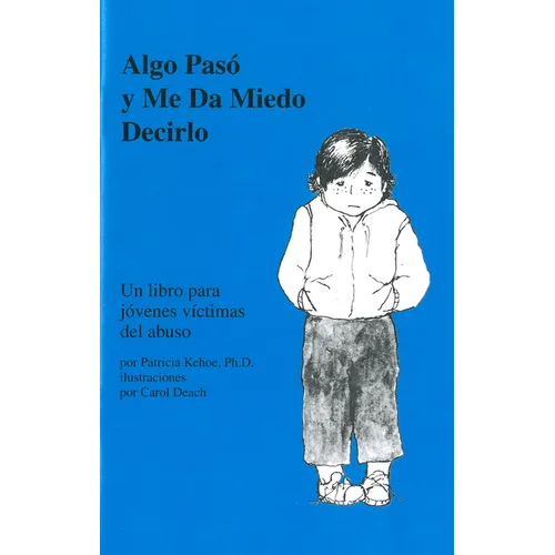 Algo Pasó Y Me Da Miedo Decirlo: Un Libro Para Jóvenes Víctimas del Abuso