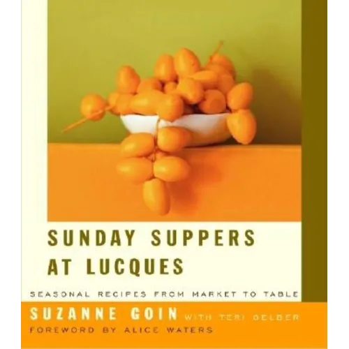 Sunday Suppers at Lucques: Seasonal Recipes from Market to Table: A Cookbook