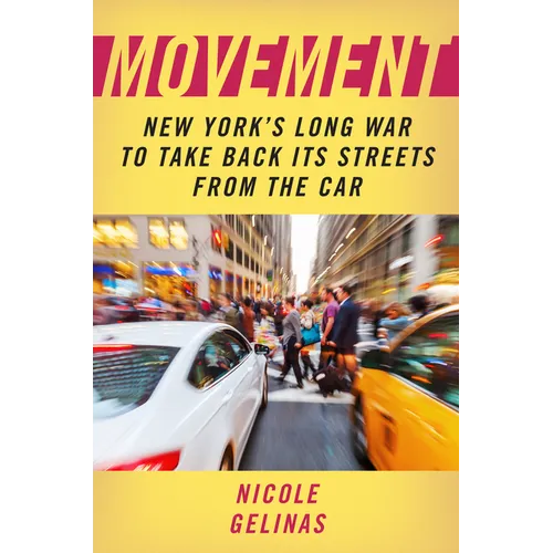 Movement: New York's Long War to Take Back Its Streets from the Car