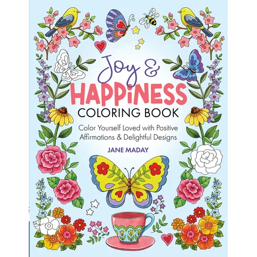 Joy & Happiness Coloring Book: Color Yourself Loved with Positive Affirmations & Delightful Designs