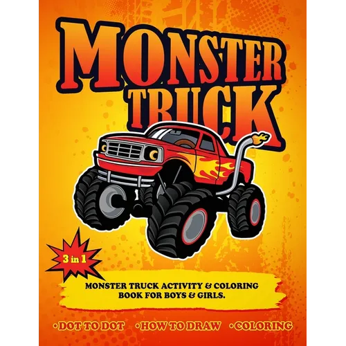 3 in 1 Monster Truck Activity & Coloring Book for Boys & Girls.: Monster Truck Activity & Coloring Book for Kids, Monster Truck Activity Book for Chil