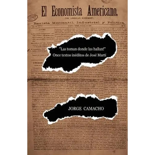 "¡Las toman donde las hallan!": Once textos inéditos de José Martí