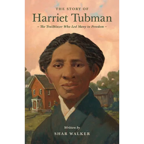 The Story of Harriet Tubman: The Trailblazer Who Led Many to Freedom