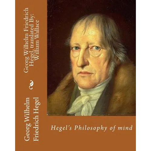 Hegel's Philosophy of mind. By: Georg Wilhelm Friedrich Hegel, translated By: William Wallace (11 May 1844 - 18 February 1897): William Wallace (11 Ma