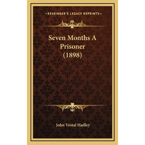 Seven Months A Prisoner (1898)