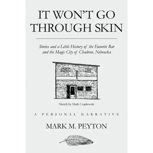 It Won't Go Through Skin: Stories and a little history of the Favorite Bar and the Magic City of Chadron, Nebraska