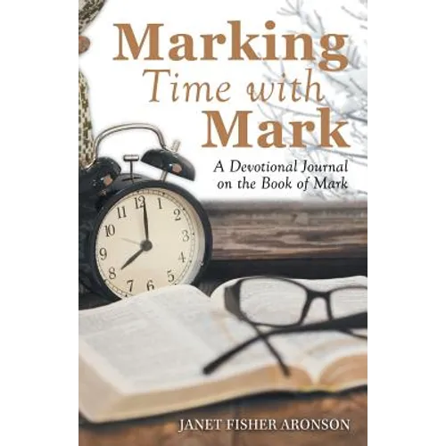 Marking Time with Mark: A Devotional Journal on the Book of Mark