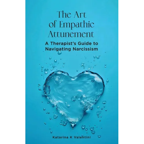 The Art of Empathic Attunement: A Therapist's Guide to Navigating Narcissism