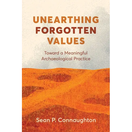 Unearthing Forgotten Values: Toward a Meaningful Archaeological Practice