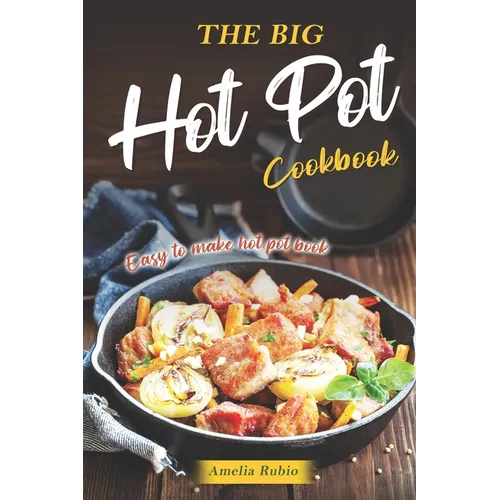 The Big Hot Pot Cookbook: Easy to Make Hot Pot Book