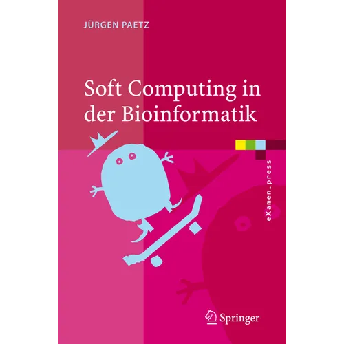 Soft Computing in Der Bioinformatik: Eine Grundlegende Einführung Und Übersicht