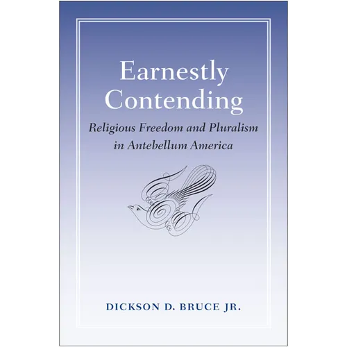 Earnestly Contending: Religious Freedom and Pluralism in Antebellum America