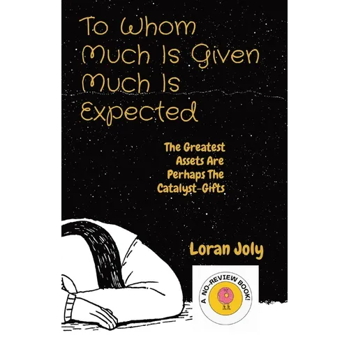 To Whom Much Is Given Much Is Expected: The Greatest Assets Are Perhaps The Catalyst-Gifts