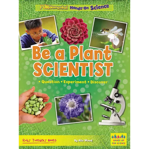 Be a Plant Scientist: Question, Experiment, Discover