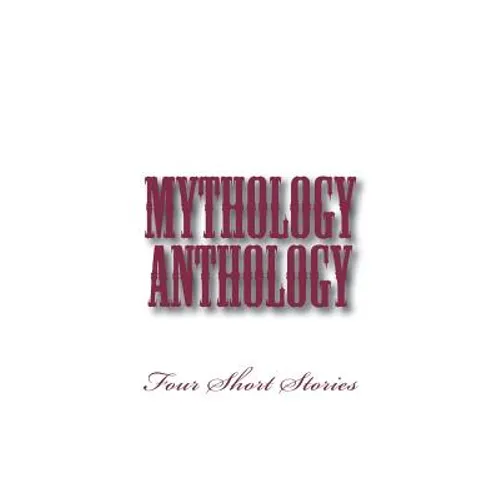 Mythology Anthology: Four Short Stories