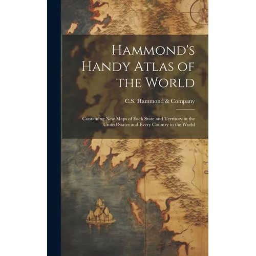 Hammond's Handy Atlas of the World: Containing New Maps of Each State and Territory in the United States and Every Country in the World