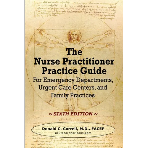 The Nurse Practitioner Practice Guide - SIXTH EDITION: For Emergency Departments, Urgent Care Centers, and Family Practices