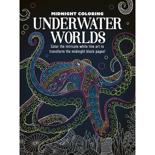 Midnight Coloring: Underwater Worlds: Color in Intricate White Line Art to Transform the Midnight Black Pages