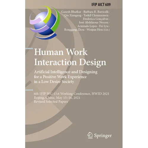 Human Work Interaction Design. Artificial Intelligence and Designing for a Positive Work Experience in a Low Desire Society: 6th Ifip Wg 13.6 Working