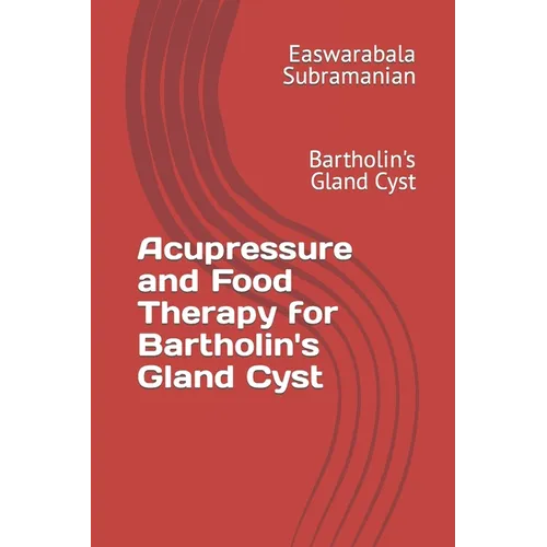 Acupressure and Food Therapy for Bartholin's Gland Cyst: Bartholin's Gland Cyst