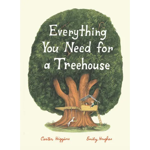 Everything You Need for a Treehouse: (Children's Treehouse Book, Story Book for Kids, Nature Book for Kids)
