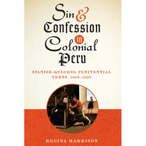 Sin and Confession in Colonial Peru: Spanish-Quechua Penitential Texts, 1560-1650