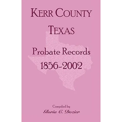 Kerr County, Texas Probate Records, 1856-2002
