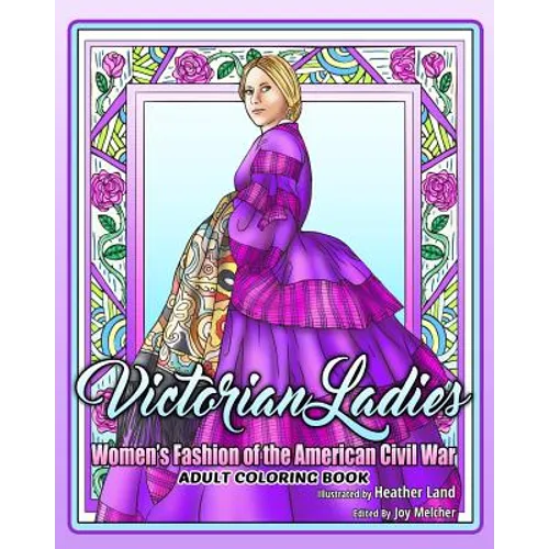 Victorian Ladies Adult Coloring Book: Women's Fashion of the American Civil War Era