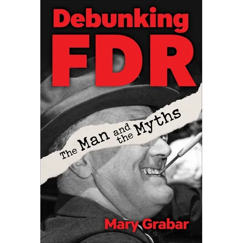Debunking FDR: The Man and the Myths