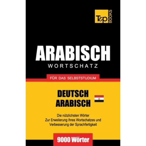 Wortschatz Deutsch - Ägyptisch-Arabisch für das Selbststudium - 9000 Wörter