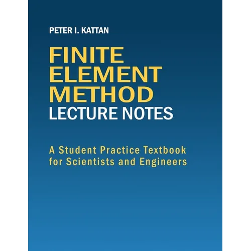 Finite Element Method Lecture Notes: A Student Practice Textbook for Scientists and Engineers