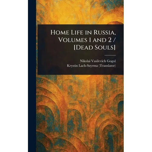 Home Life in Russia, Volumes 1 and 2 / [Dead Souls]