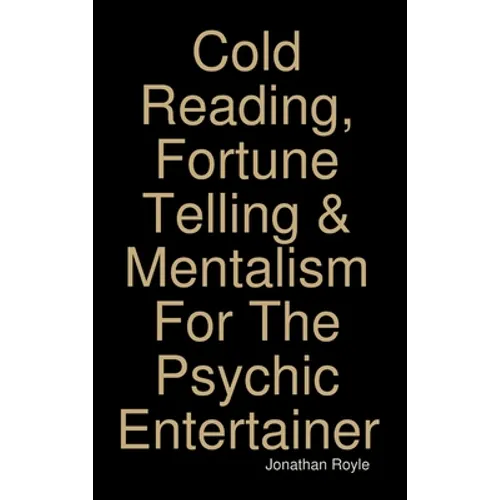 Cold Reading, Fortune Telling & Mentalism For The Psychic Entertainer
