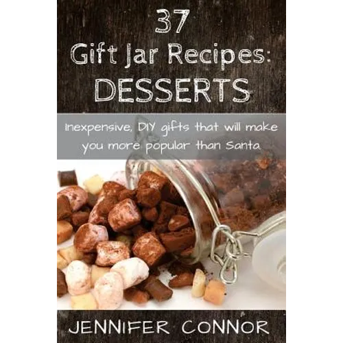 37 Gift Jar Recipes: Desserts: Inexpensive, DIY gift jars that will make you more popular than Santa.