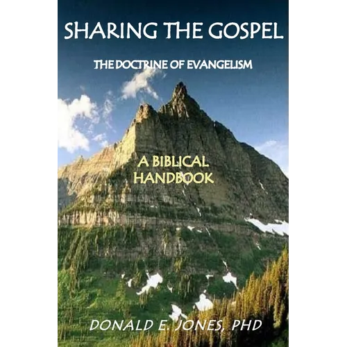 Sharing the Gospel: The Doctrine of Evangelism: (A Biblical Framework)