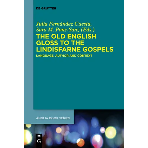 The Old English Gloss to the Lindisfarne Gospels: Language, Author and Context