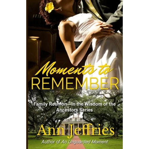 Moments to Remember: Family Reunion--Wisdom of the Ancestors series